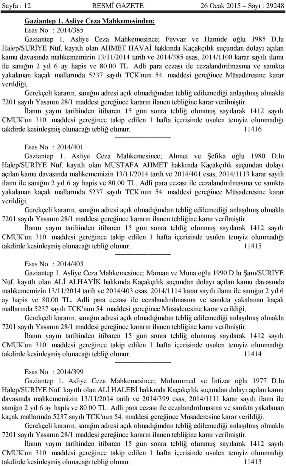 00 TL. Adli para cezası ile cezalandırılmasına ve sanıkta yakalanan kaçak mallarında 5237 sayılı TCK'nun 54.