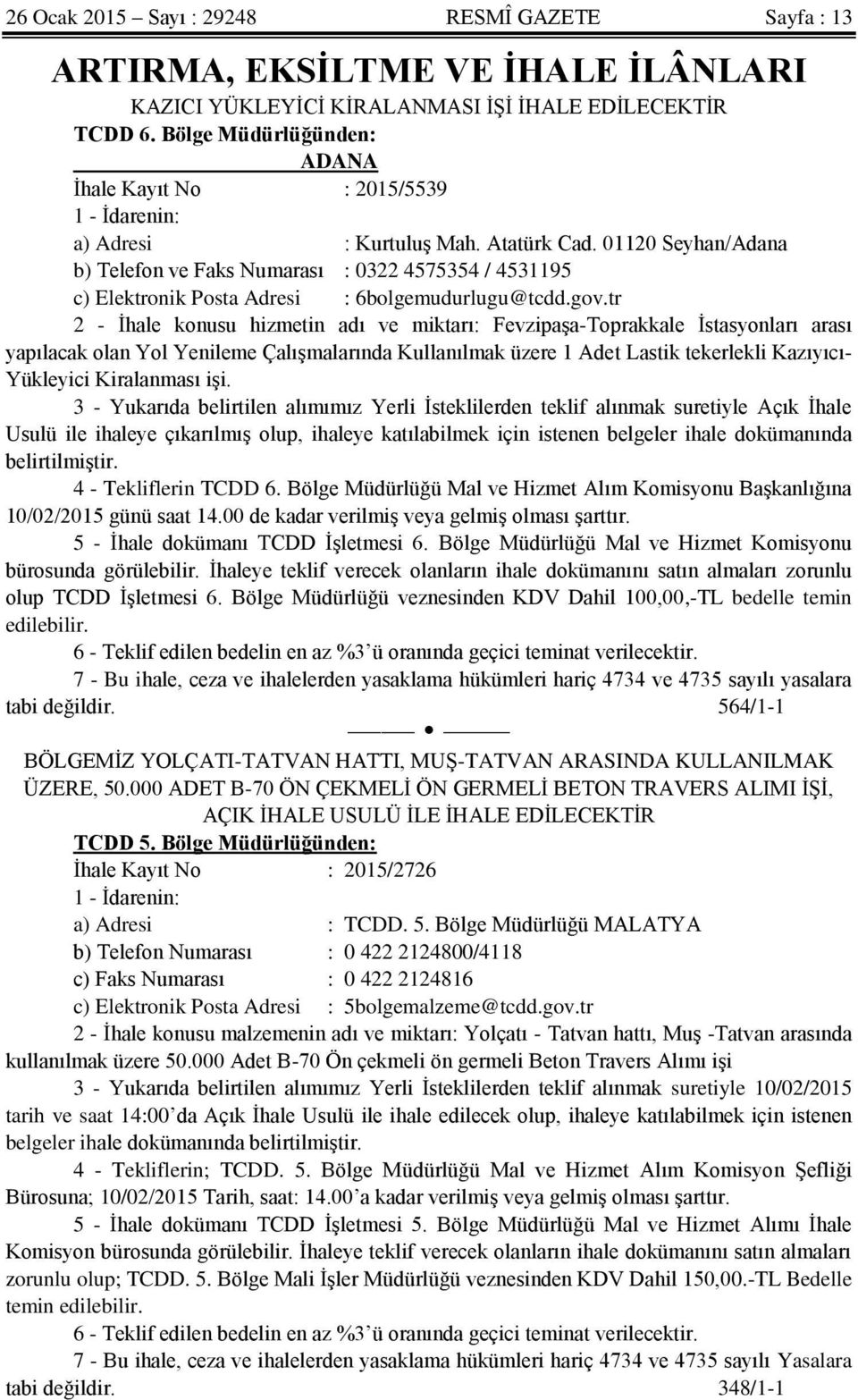 01120 Seyhan/Adana b) Telefon ve Faks Numarası : 0322 4575354 / 4531195 c) Elektronik Posta Adresi : 6bolgemudurlugu@tcdd.gov.