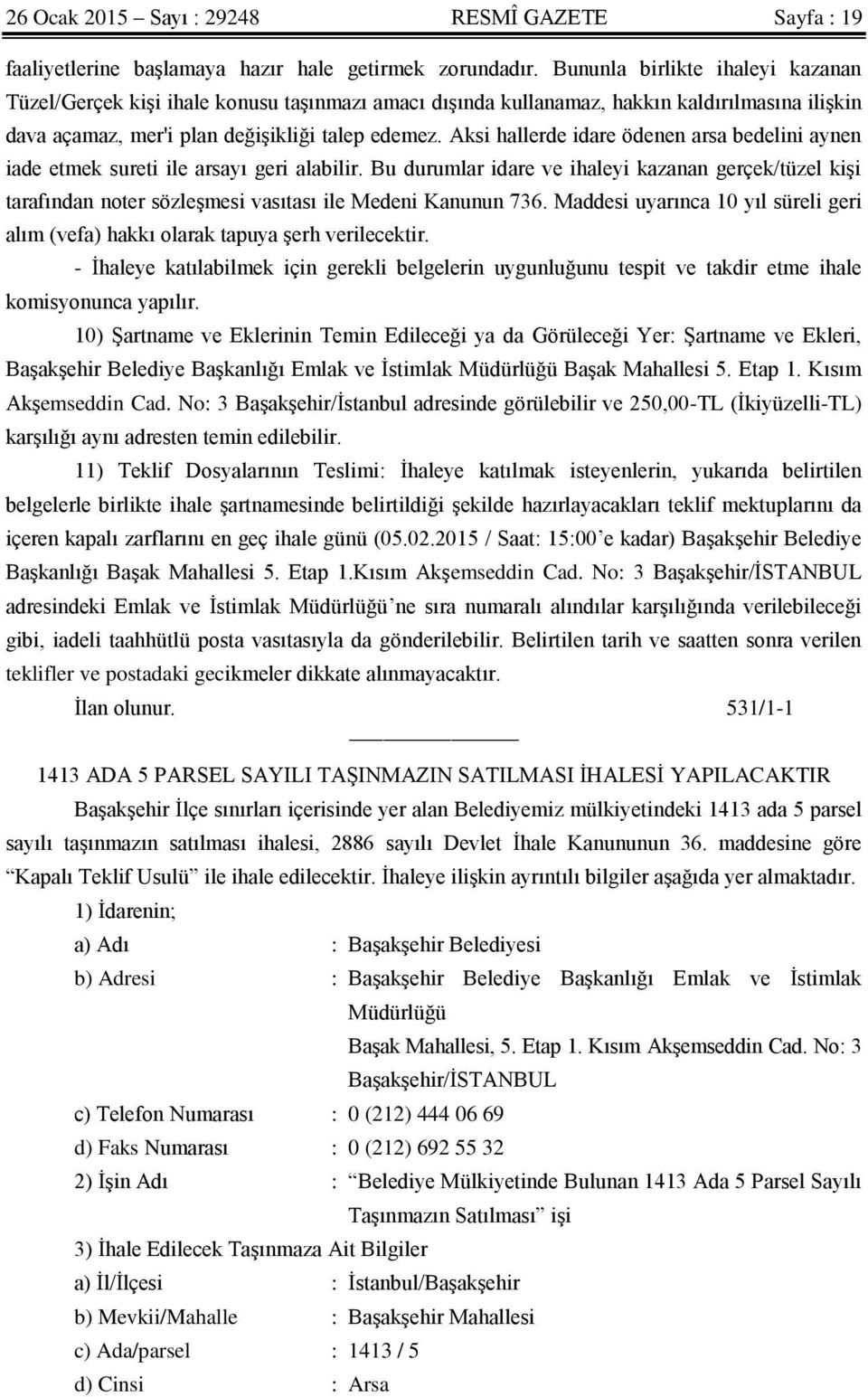 Aksi hallerde idare ödenen arsa bedelini aynen iade etmek sureti ile arsayı geri alabilir.