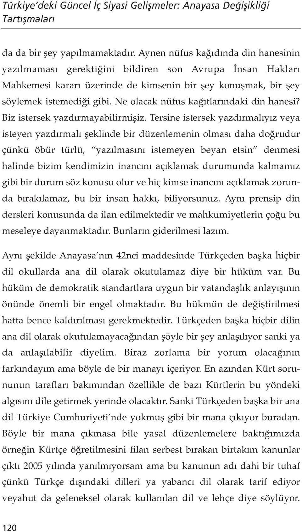 Ne olacak nüfus kağıtlarındaki din hanesi? Biz istersek yazdırmayabilirmişiz.