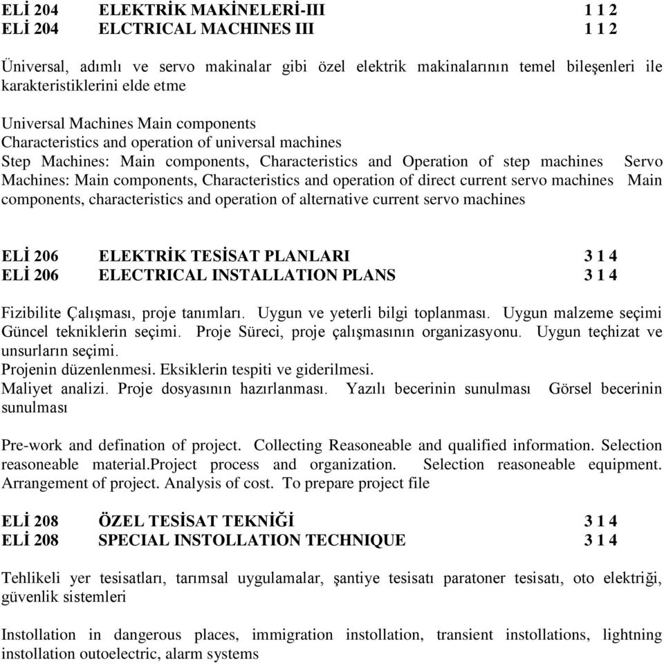 Characteristics and operation of direct current servo machines Main components, characteristics and operation of alternative current servo machines ELİ 206 ELEKTRİK TESİSAT PLANLARI 3 1 4 ELİ 206