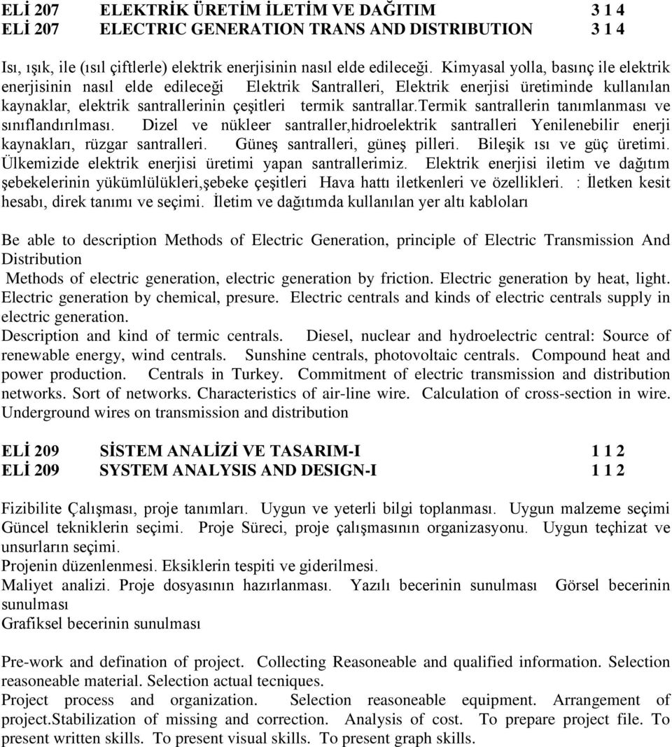 termik santrallerin tanımlanması ve sınıflandırılması. Dizel ve nükleer santraller,hidroelektrik santralleri Yenilenebilir enerji kaynakları, rüzgar santralleri. Güneş santralleri, güneş pilleri.