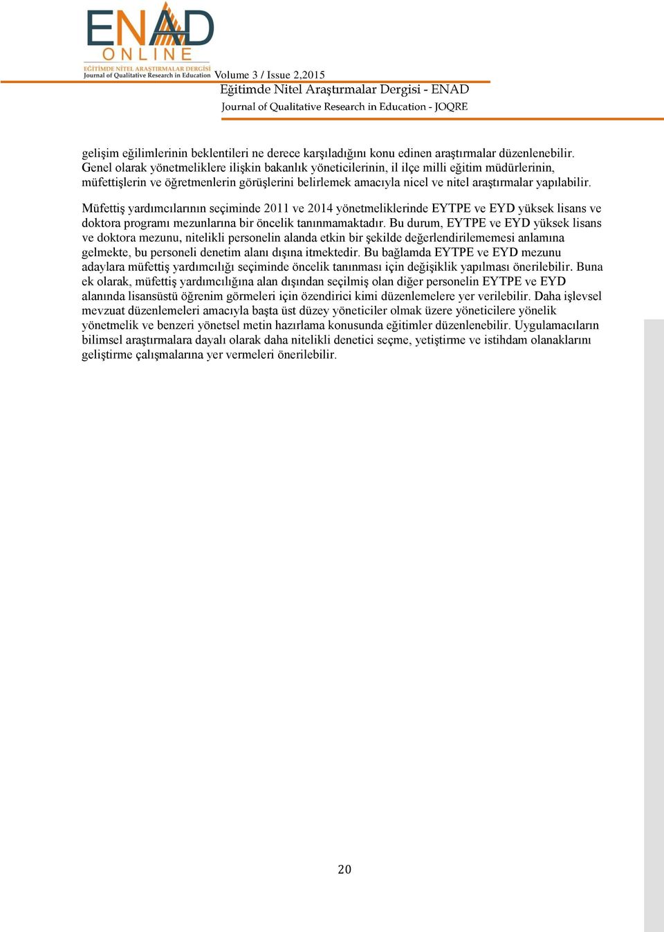 Müfetti yardımcılarının seçiminde 2011 ve 2014 yönetmeliklerinde EYTPE ve EYD yüksek lisans ve doktora programı mezunlarına bir öncelik tanınmamaktadır.