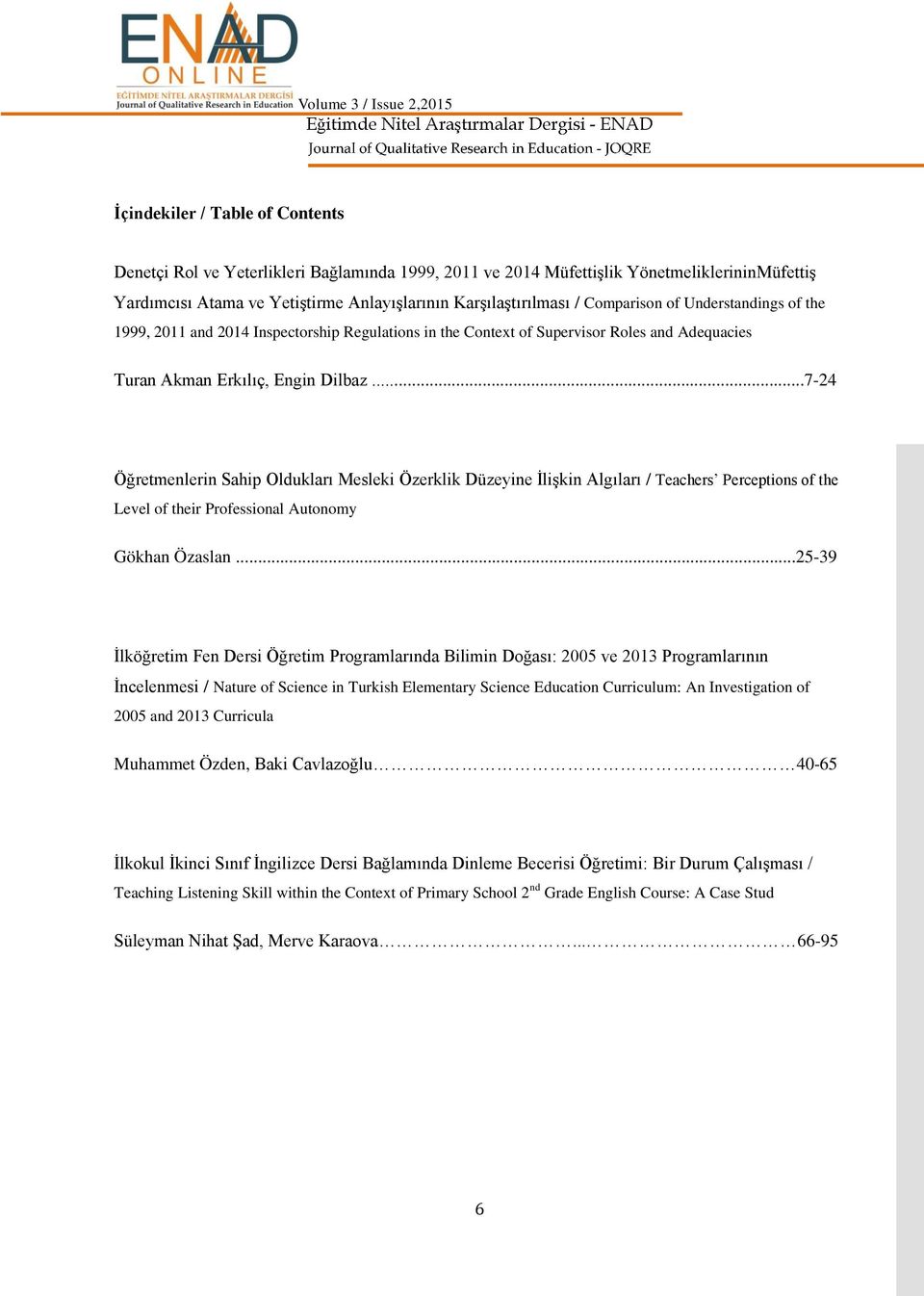 ..7-24 Öğretmenlerin Sahip Oldukları Mesleki Özerklik Düzeyine Ġlikin Algıları / Teachers Perceptions of the Level of their Professional Autonomy Gökhan Özaslan.