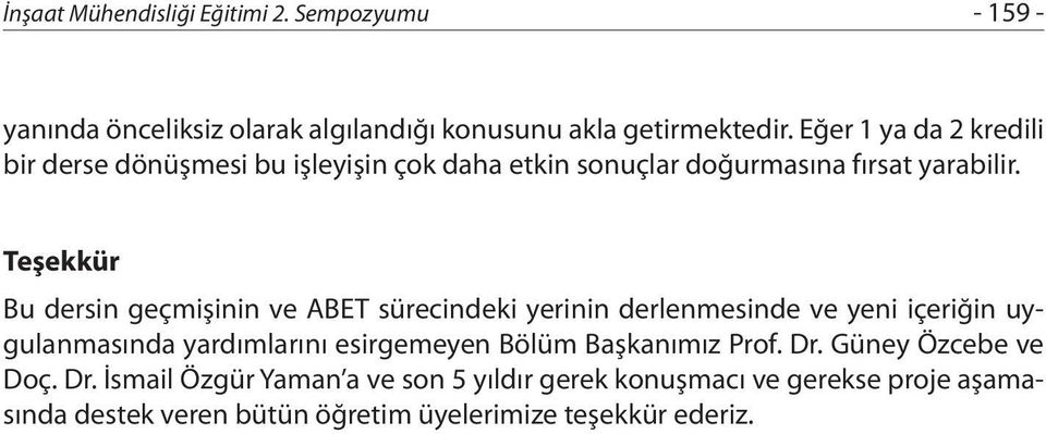 Teşekkür Bu dersin geçmişinin ve ABET sürecindeki yerinin derlenmesinde ve yeni içeriğin uygulanmasında yardımlarını