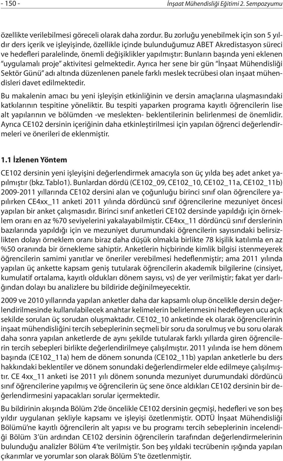 başında yeni eklenen uygulamalı proje aktivitesi gelmektedir.