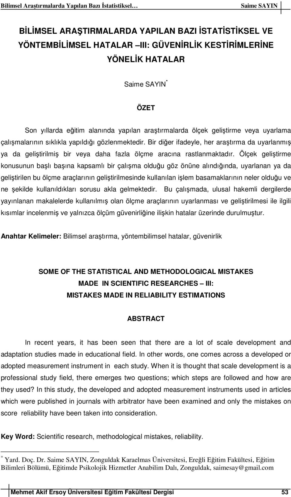 Ölçek geliştirme konusunun başlı başına kapsamlı bir çalışma olduğu göz önüne alındığında, uyarlanan ya da geliştirilen bu ölçme araçlarının geliştirilmesinde kullanılan işlem basamaklarının neler