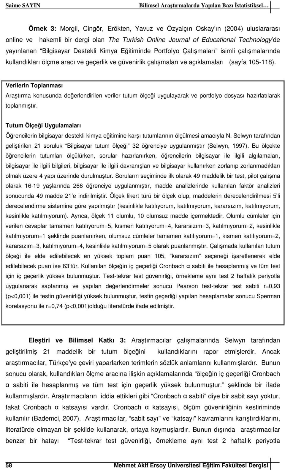 (sayfa 105-118). Verilerin Toplanması Araştırma konusunda değerlendirilen veriler tutum ölçeği uygulayarak ve portfolyo dosyası hazırlatılarak toplanmıştır.