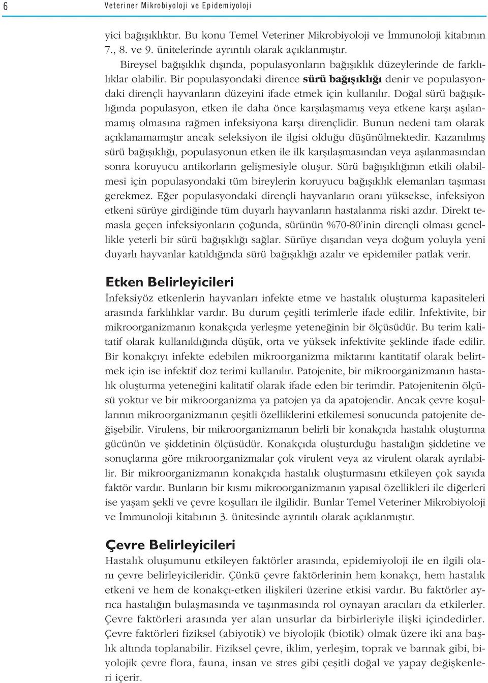 Bir populasyondaki dirence sürü ba fl kl denir ve populasyondaki dirençli hayvanlar n düzeyini ifade etmek için kullan l r.