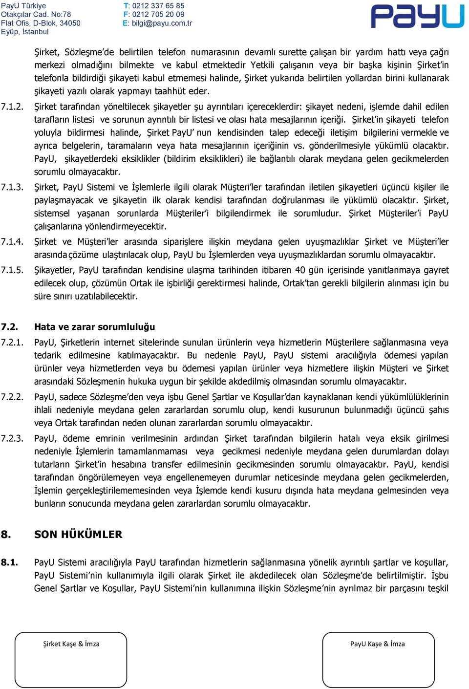 Şirket tarafından yöneltilecek şikayetler şu ayrıntıları içereceklerdir: şikayet nedeni, işlemde dahil edilen tarafların listesi ve sorunun ayrıntılı bir listesi ve olası hata mesajlarının içeriği.