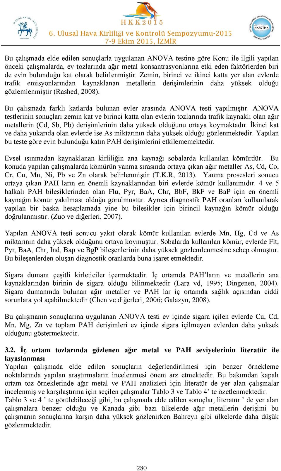 Bu çalışmada farklı katlarda bulunan evler arasında ANOVA testi yapılmıştır.