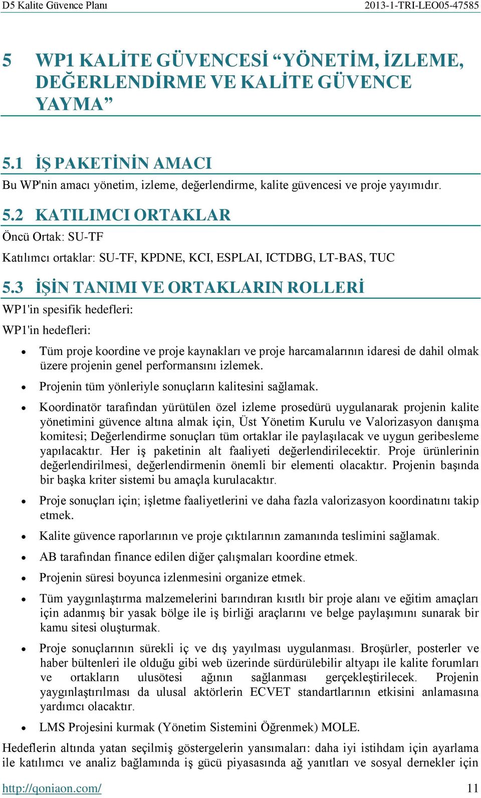 performansını izlemek. Projenin tüm yönleriyle sonuçların kalitesini sağlamak.