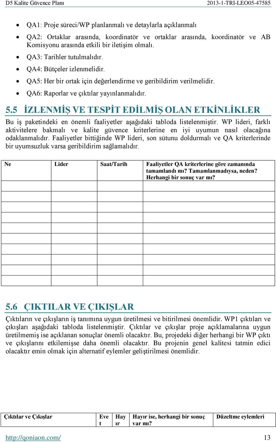 5 İZLENMİŞ VE TESPİT EDİLMİŞ OLAN ETKİNLİKLER Bu iş paketindeki en önemli faaliyetler aşağıdaki tabloda listelenmiştir.