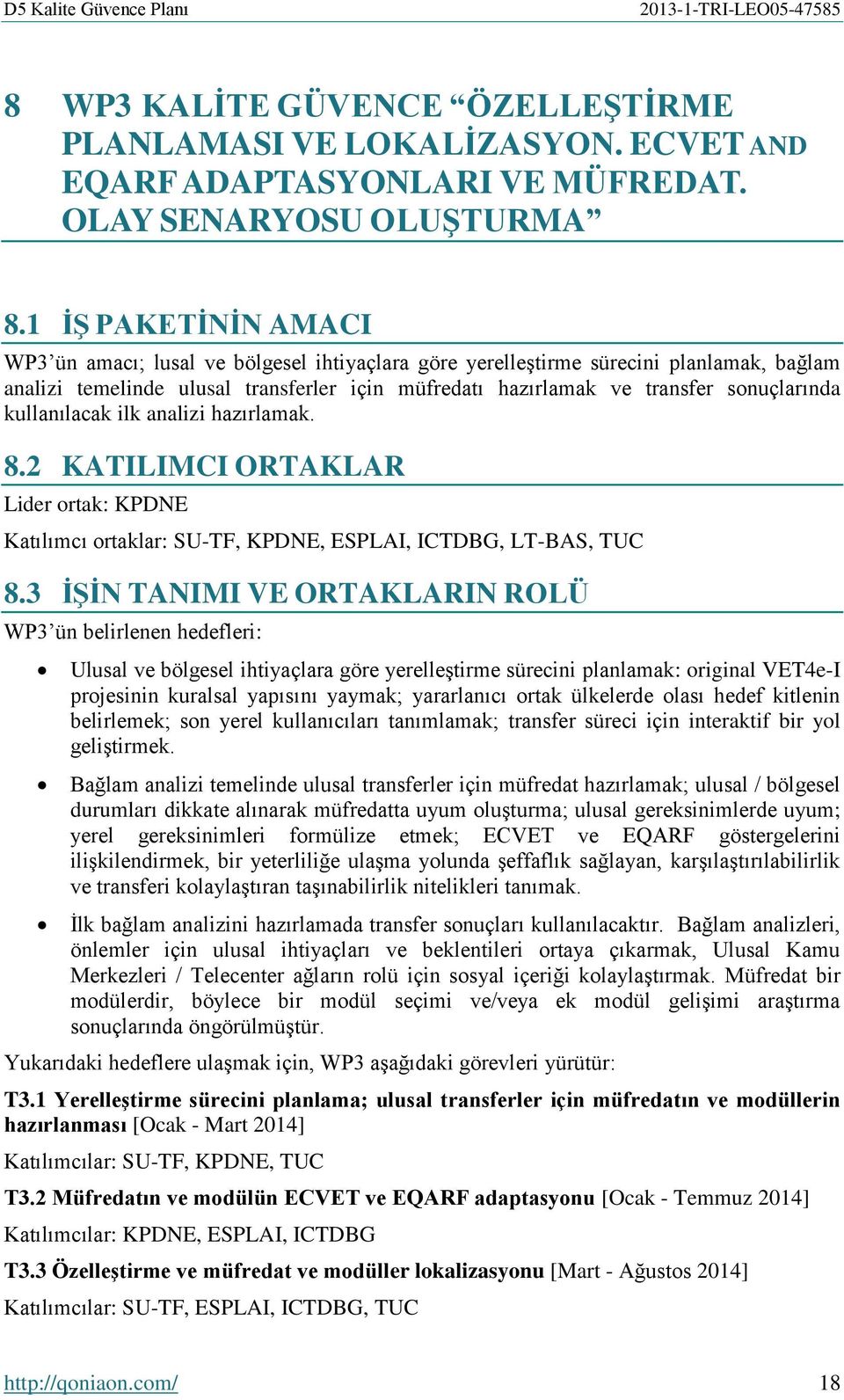 kullanılacak ilk analizi hazırlamak. 8.2 KATILIMCI ORTAKLAR Lider ortak: KPDNE Katılımcı ortaklar: SU-TF, KPDNE, ESPLAI, ICTDBG, LT-BAS, TUC 8.