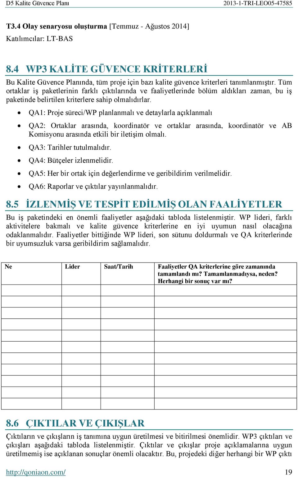 QA1: Proje süreci/wp planlanmalı ve detaylarla açıklanmalı QA2: Ortaklar arasında, koordinatör ve ortaklar arasında, koordinatör ve AB Komisyonu arasında etkili bir iletişim olmalı.