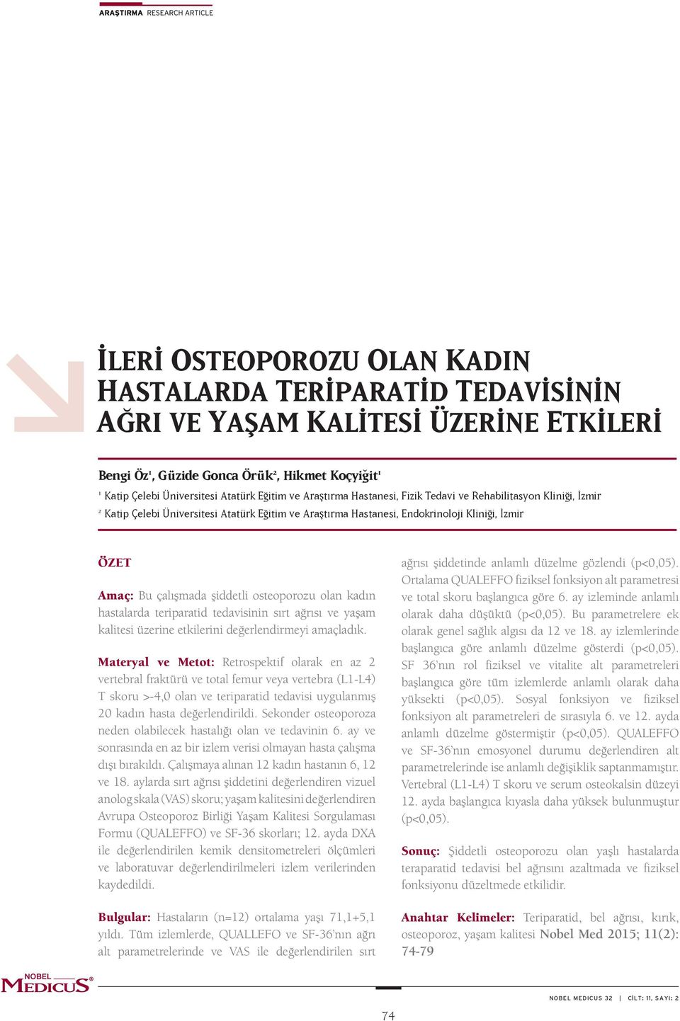 osteoporozu olan kadın hastalarda teriparatid tedavisinin sırt ağrısı ve yaşam kalitesi üzerine etkilerini değerlendirmeyi amaçladık.