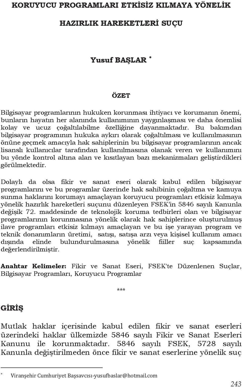 Bu bakımdan bilgisayar programının hukuka aykırı olarak çoğaltılması ve kullanılmasının önüne geçmek amacıyla hak sahiplerinin bu bilgisayar programlarının ancak lisanslı kullanıcılar tarafından