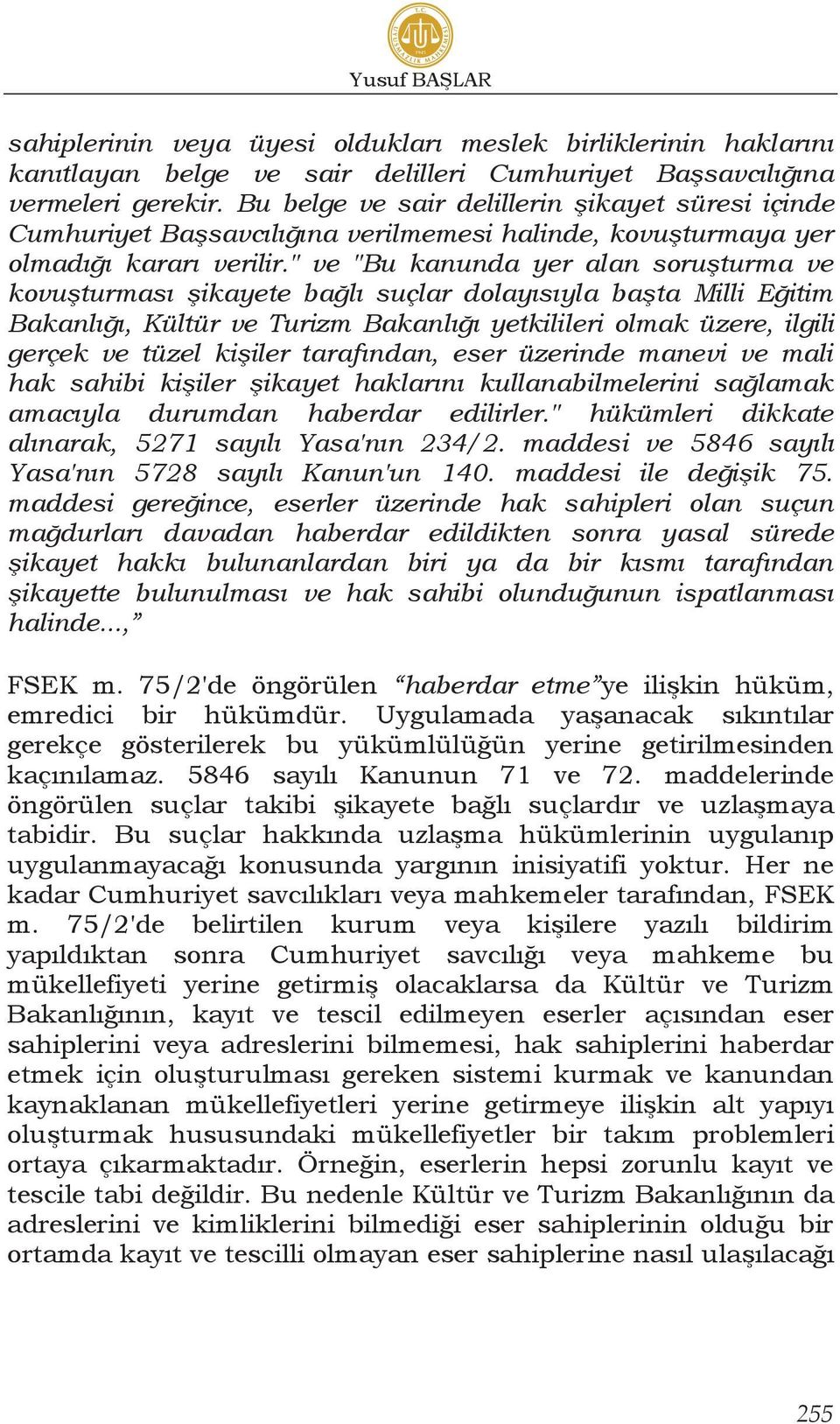 " ve "Bu kanunda yer alan soruşturma ve kovuşturması şikayete bağlı suçlar dolayısıyla başta Milli Eğitim Bakanlığı, Kültür ve Turizm Bakanlığı yetkilileri olmak üzere, ilgili gerçek ve tüzel kişiler