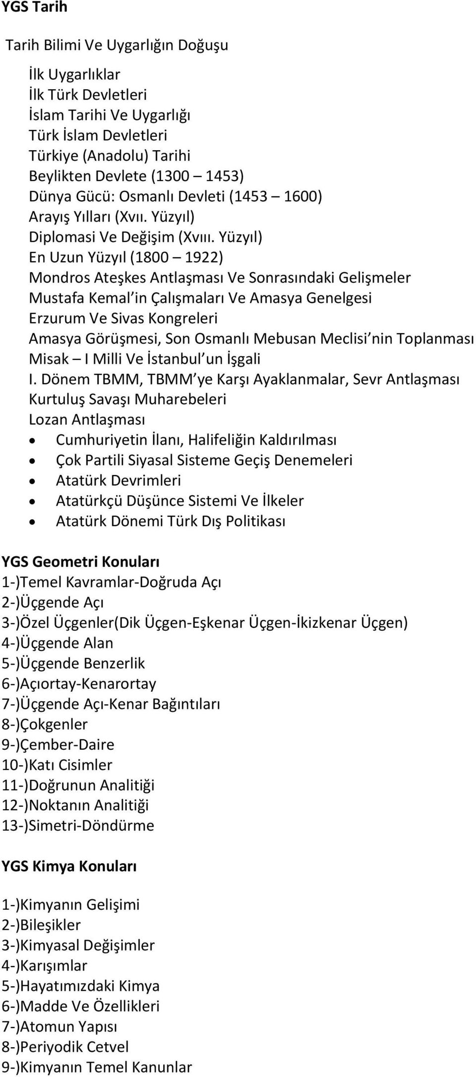 Yüzyıl) En Uzun Yüzyıl (1800 1922) Mondros Ateşkes Antlaşması Ve Sonrasındaki Gelişmeler Mustafa Kemal in Çalışmaları Ve Amasya Genelgesi Erzurum Ve Sivas Kongreleri Amasya Görüşmesi, Son Osmanlı