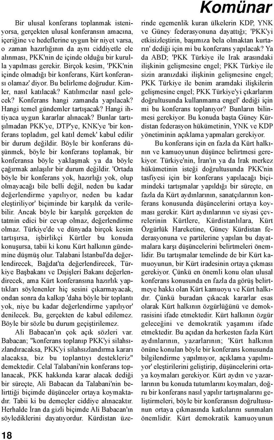 Katılımcılar nasıl gelecek? Konferans hangi zamanda yapılacak? Hangi temel gündemler tartışacak? Hangi ihtiyaca uygun kararlar alınacak?