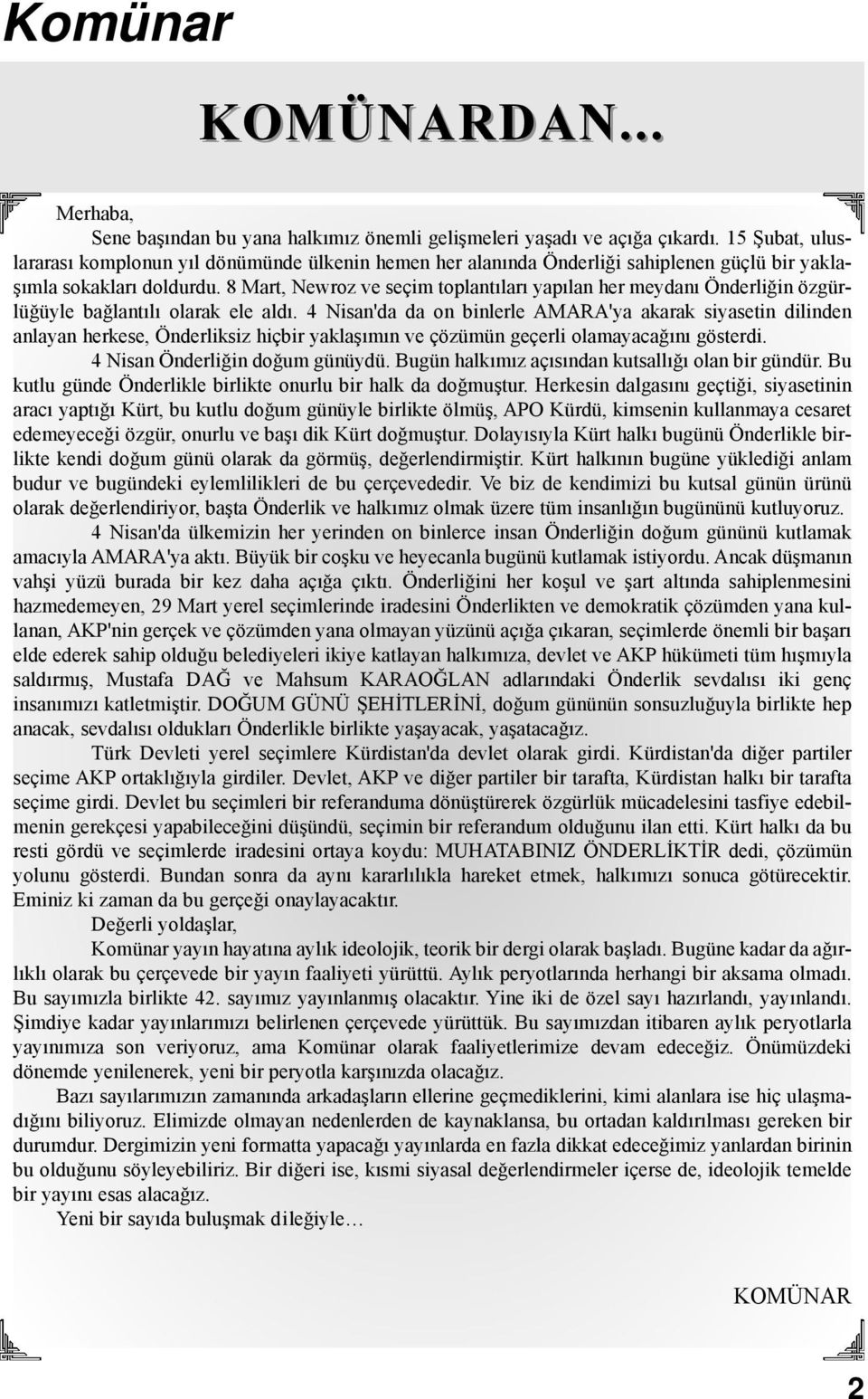 8 Mart, Newroz ve seçim toplantıları yapılan her meydanı Önderliğin özgürlüğüyle bağlantılı olarak ele aldı.