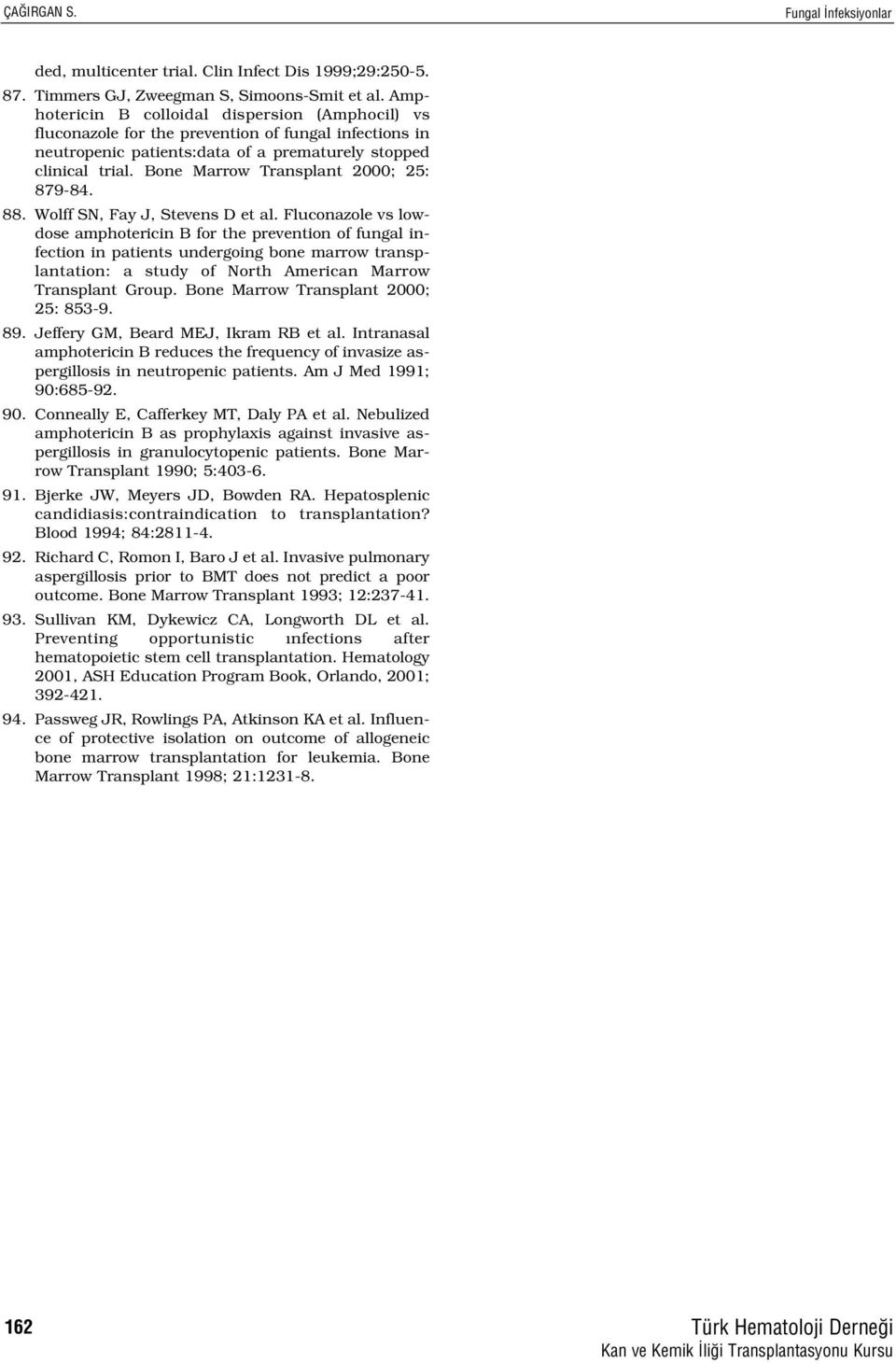 Bone Marrow Transplant 2000; 25: 879-84. 88. Wolff SN, Fay J, Stevens D et al.