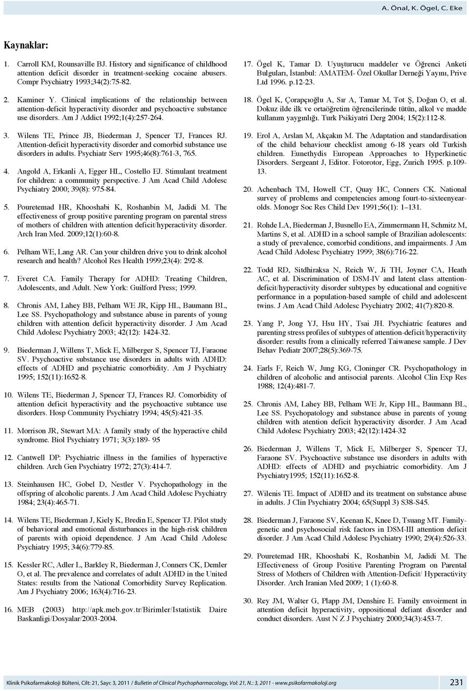 Am J Addict 1992;1(4):257-264. 3. Wilens TE, Prince JB, Biederman J, Spencer TJ, Frances RJ. Attention-deficit hyperactivity disorder and comorbid substance use disorders in adults.