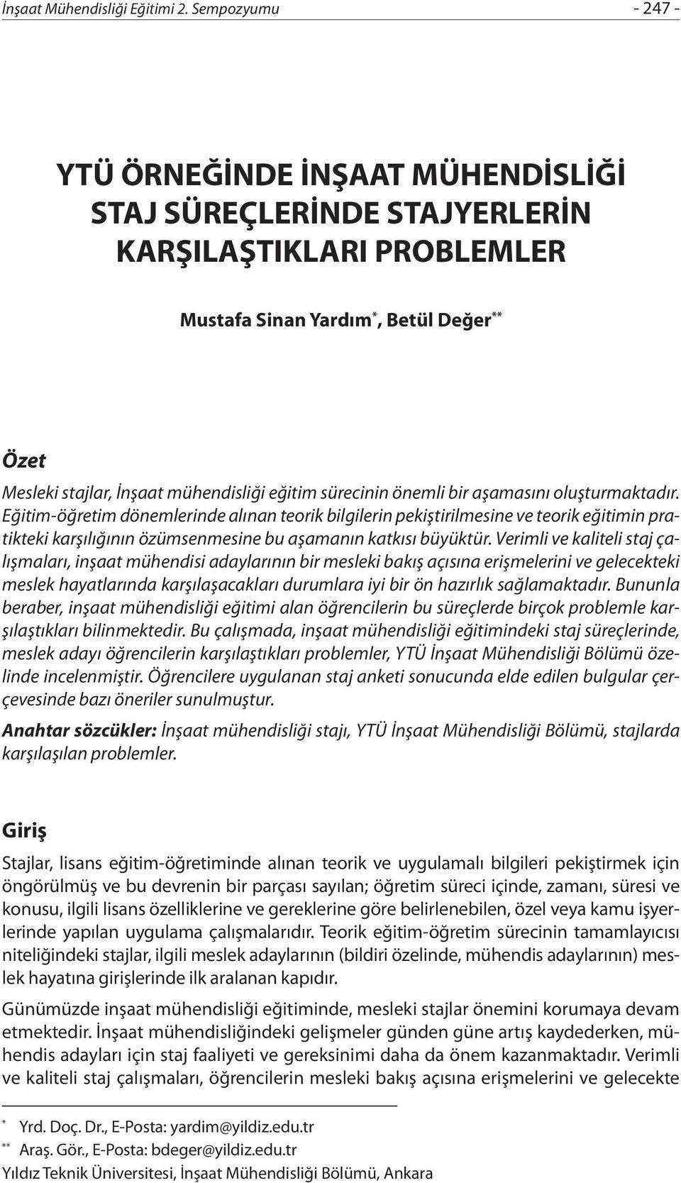 Verimli ve kaliteli staj çalışmaları, inşaat mühendisi adaylarının bir mesleki bakış açısına erişmelerini ve gelecekteki meslek hayatlarında karşılaşacakları durumlara iyi bir ön hazırlık