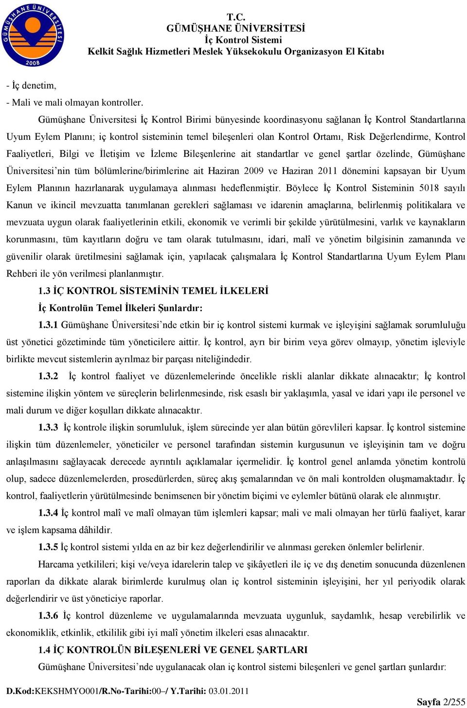 Değerlendirme, Kontrol Faaliyetleri, Bilgi ve İletişim ve İzleme Bileşenlerine ait standartlar ve genel şartlar özelinde, Gümüşhane Üniversitesi nin tüm bölümlerine/birimlerine ait Haziran 2009 ve