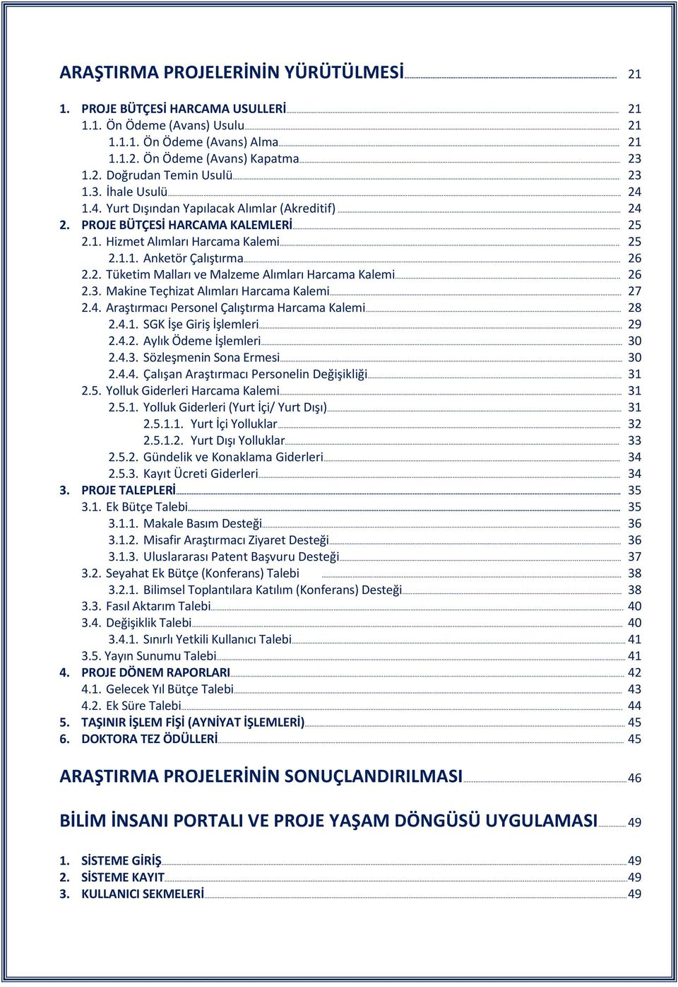 2. Tüketim Malları ve Malzeme Alımları Harcama Kalemi... 26 2.3. Makine Teçhizat Alımları Harcama Kalemi... 27 2.4. Araştırmacı Personel Çalıştırma Harcama Kalemi 28 2.4.1. SGK İşe Giriş İşlemleri.