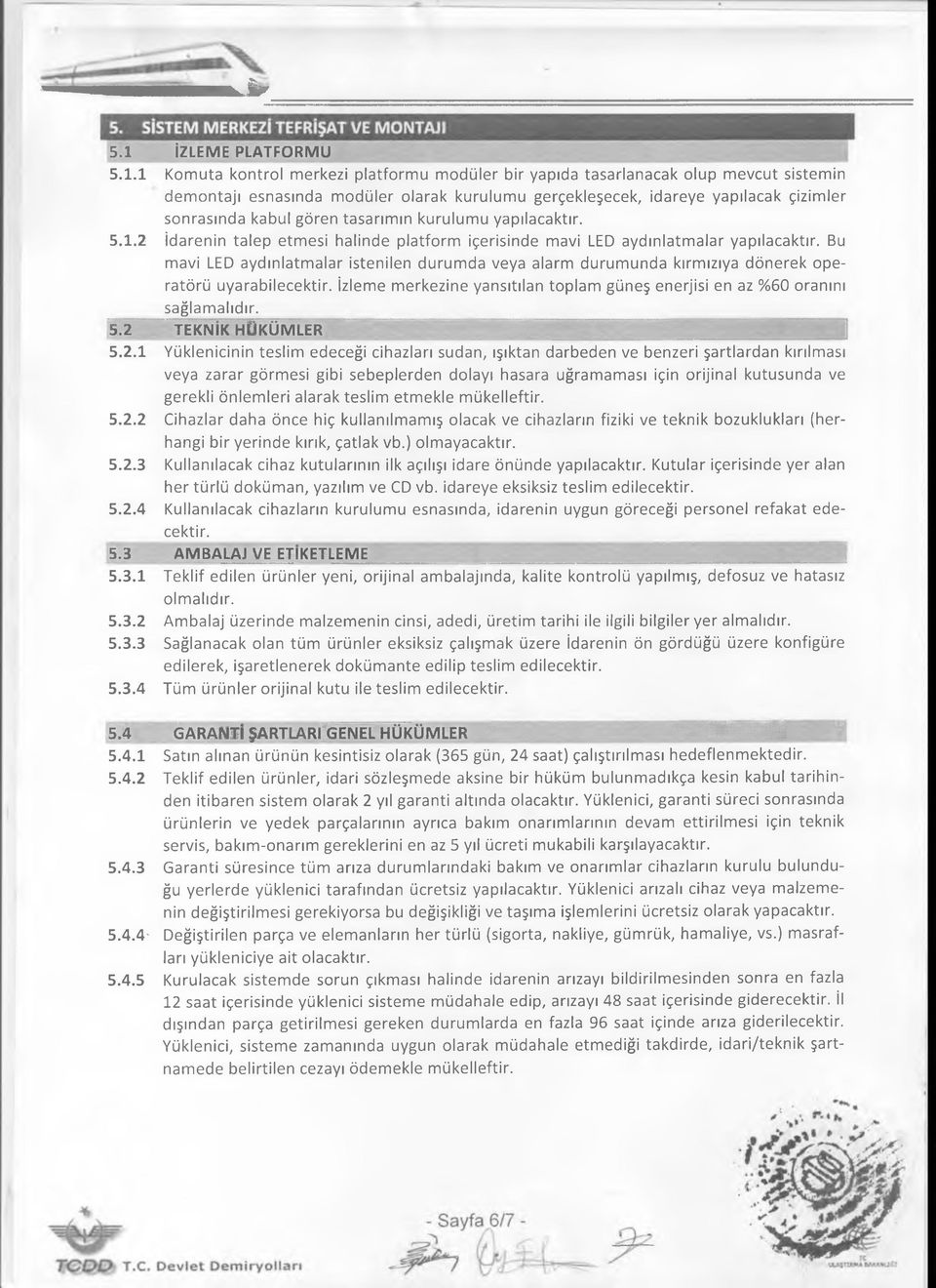 1 Komuta kontrol merkezi platformu modüler bir yapıda tasarlanacak olup mevcut sistemin demontajı esnasında modüler olarak kurulumu gerçekleşecek, idareye yapılacak çizimler sonrasında kabul gören