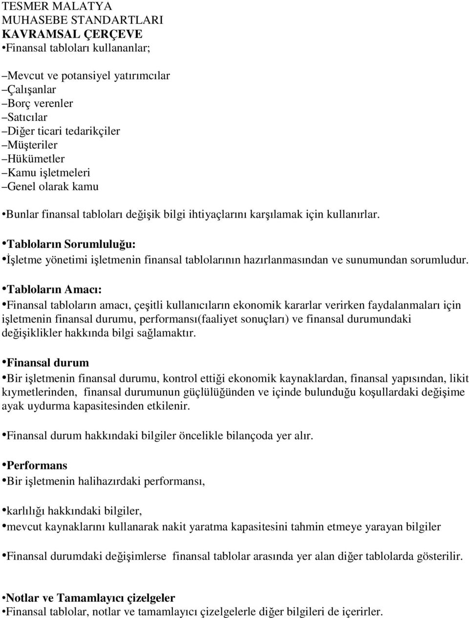 Tabloların Sorumluluğu: Đşletme yönetimi işletmenin finansal tablolarının hazırlanmasından ve sunumundan sorumludur.