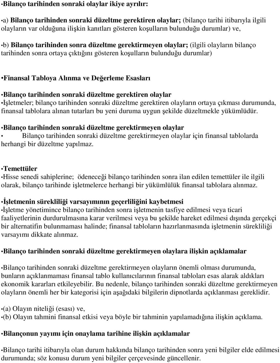 Finansal Tabloya Alınma ve Değerleme Esasları Bilanço tarihinden sonraki düzeltme gerektiren olaylar Đşletmeler; bilanço tarihinden sonraki düzeltme gerektiren olayların ortaya çıkması durumunda,