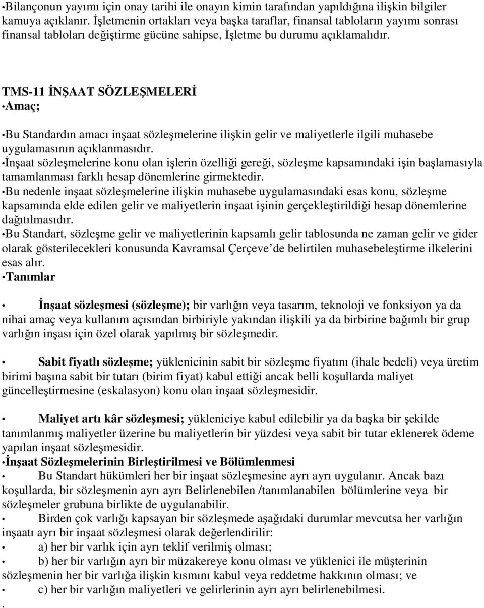 TMS-11 ĐNŞAAT SÖZLEŞMELERĐ Amaç; Bu Standardın amacı inşaat sözleşmelerine ilişkin gelir ve maliyetlerle ilgili muhasebe uygulamasının açıklanmasıdır.