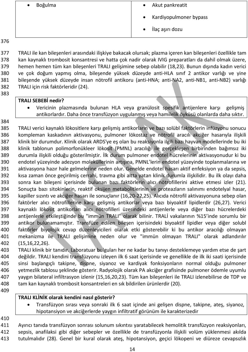 preparatları da dahil olmak üzere, hemen hemen tüm kan bileşenleri TRALI gelişimine sebep olabilir (18,23).