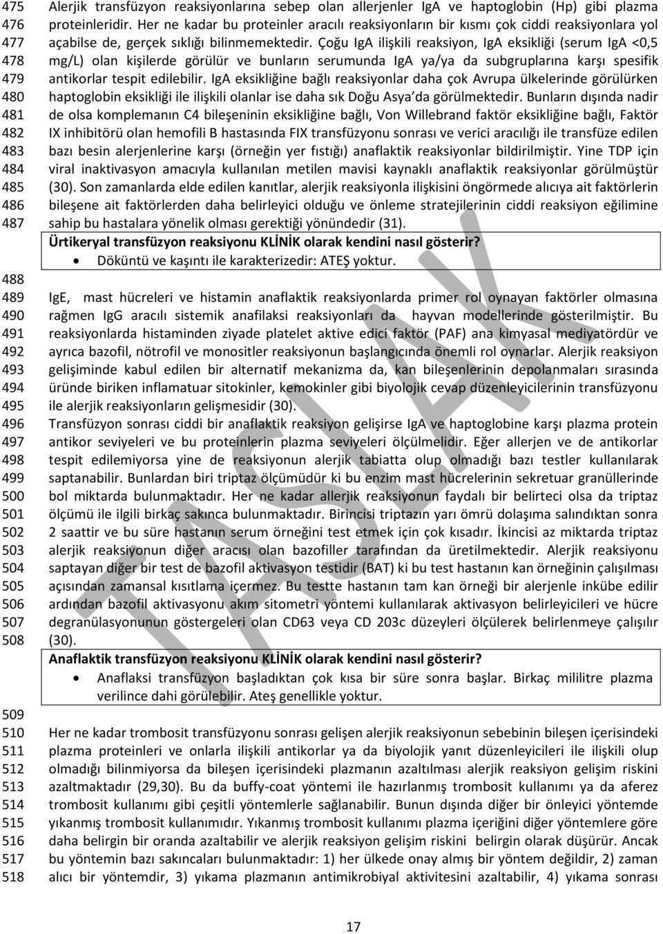 Her ne kadar bu proteinler aracılı reaksiyonların bir kısmı çok ciddi reaksiyonlara yol açabilse de, gerçek sıklığı bilinmemektedir.