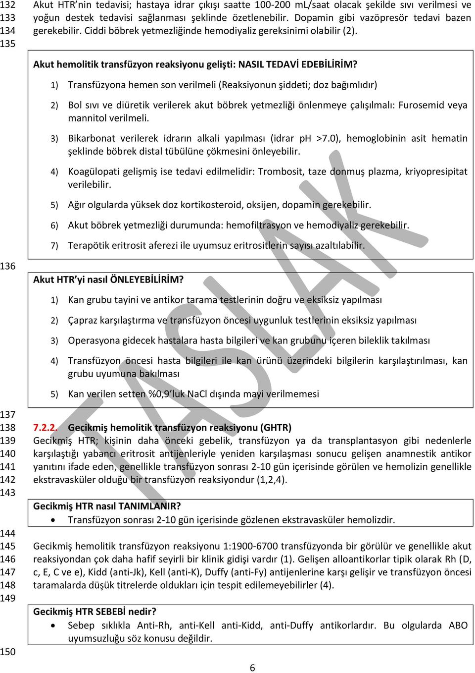 1) Transfüzyona hemen son verilmeli (Reaksiyonun şiddeti; doz bağımlıdır) 2) Bol sıvı ve diüretik verilerek akut böbrek yetmezliği önlenmeye çalışılmalı: Furosemid veya mannitol verilmeli.