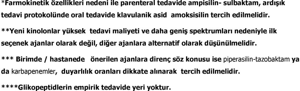 **Yeni kinolonlar yüksek tedavi maliyeti ve daha geniş spektrumları nedeniyle ilk seçenek ajanlar olarak değil, diğer ajanlara