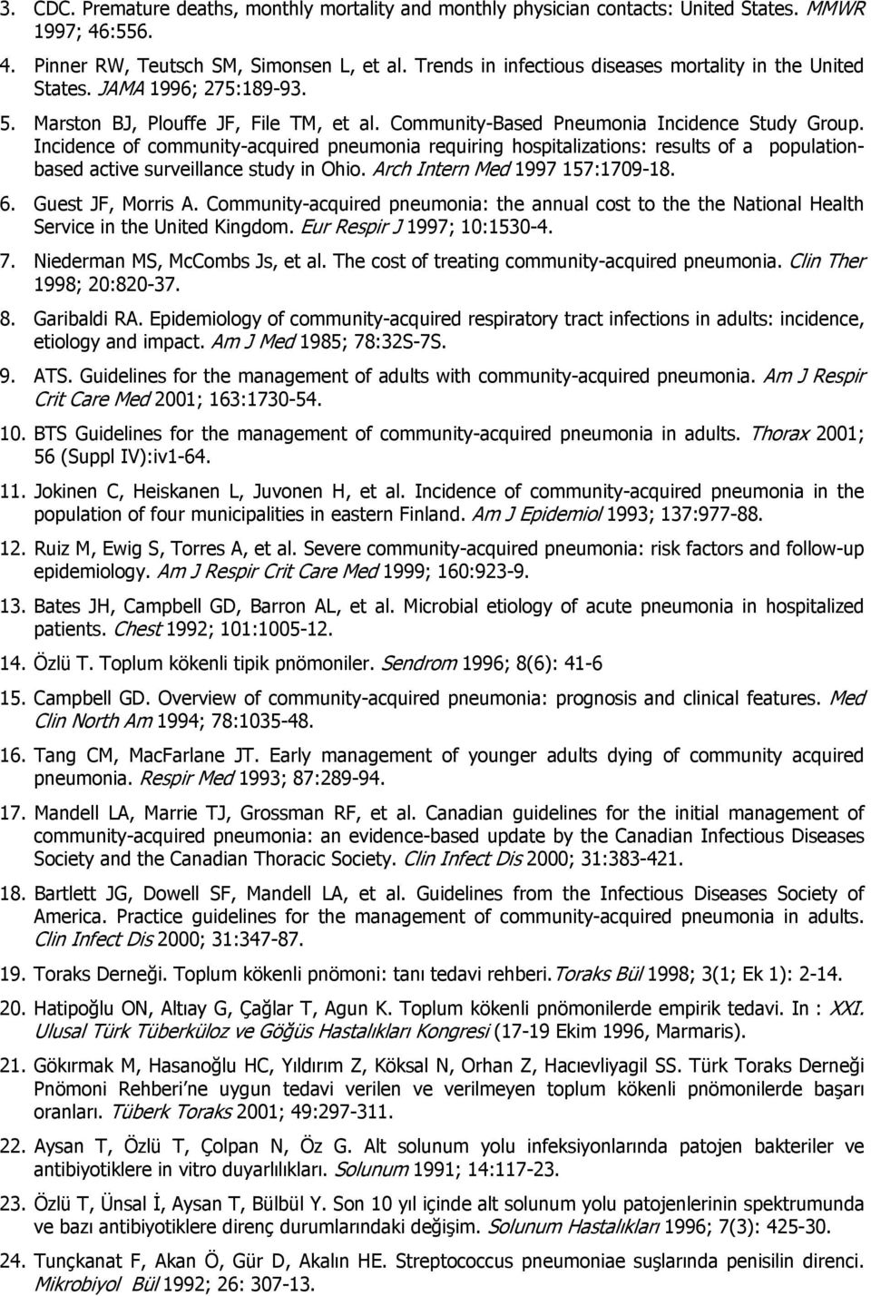 Incidence of community-acquired pneumonia requiring hospitalizations: results of a populationbased active surveillance study in Ohio. Arch Intern Med 1997 157:1709-18. 6. Guest JF, Morris A.