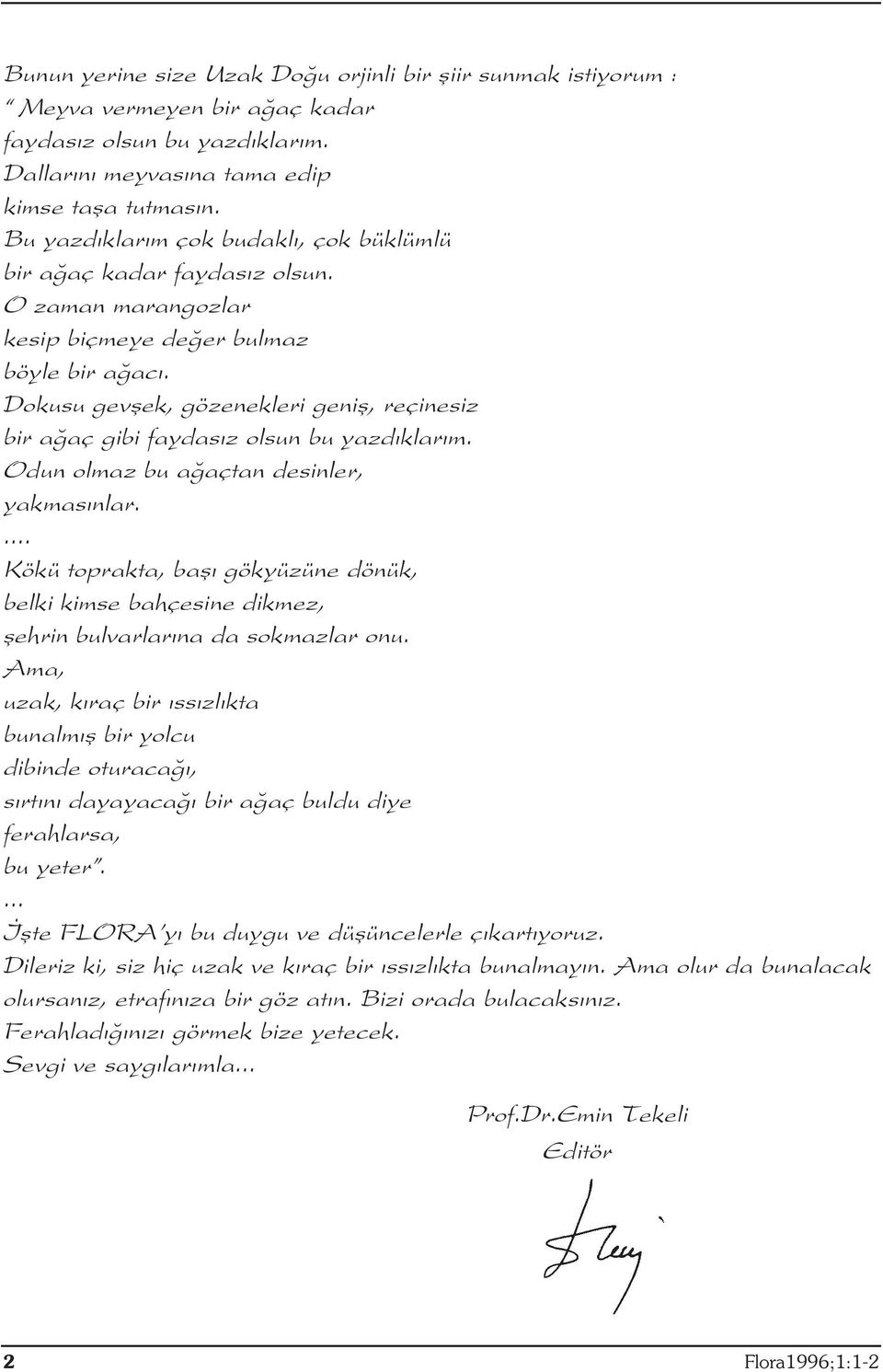 Dokusu gevflek, gözenekleri genifl, reçinesiz bir a aç gibi faydas z olsun bu yazd klar m. Odun olmaz bu a açtan desinler, yakmas nlar.