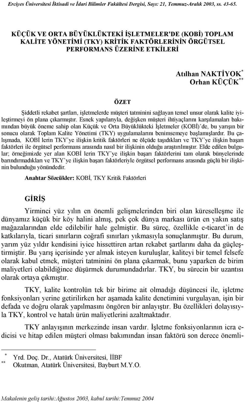 şartları, işletmelerde müşteri tatminini sağlayan temel unsur olarak kalite iyileştirmeyi ön plana çıkarmıştır.