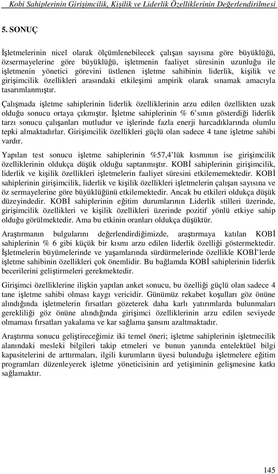 işletme sahibinin liderlik, kişilik ve girişimcilik özellikleri arasındaki etkileşimi ampirik olarak sınamak amacıyla tasarımlanmıştır.