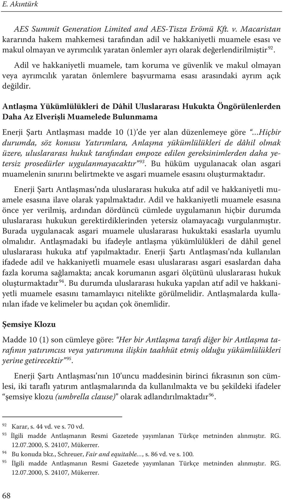 tam koruma ve güvenlik ve makul olmayan veya ayrımcılık yaratan önlemlere başvurmama esası arasındaki ayrım açık değildir.