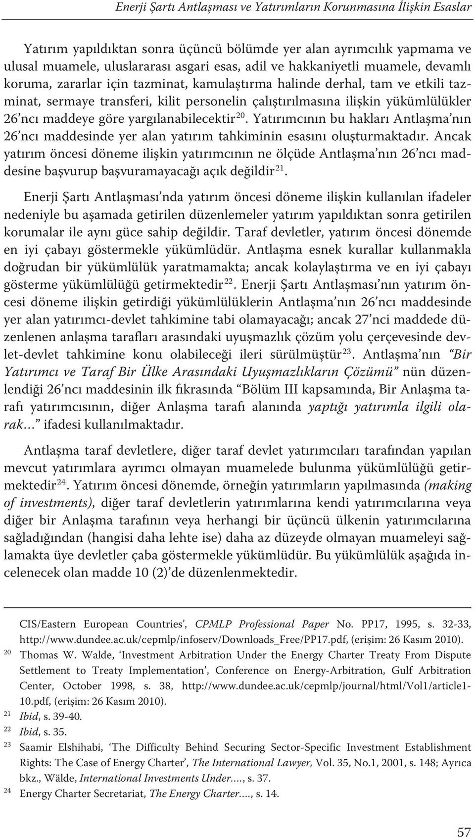 maddeye göre yargılanabilecektirf Yatırımcının bu hakları Antlaşma nın 26 ncı maddesinde yer alan yatırım tahkiminin esasını oluşturmaktadır.