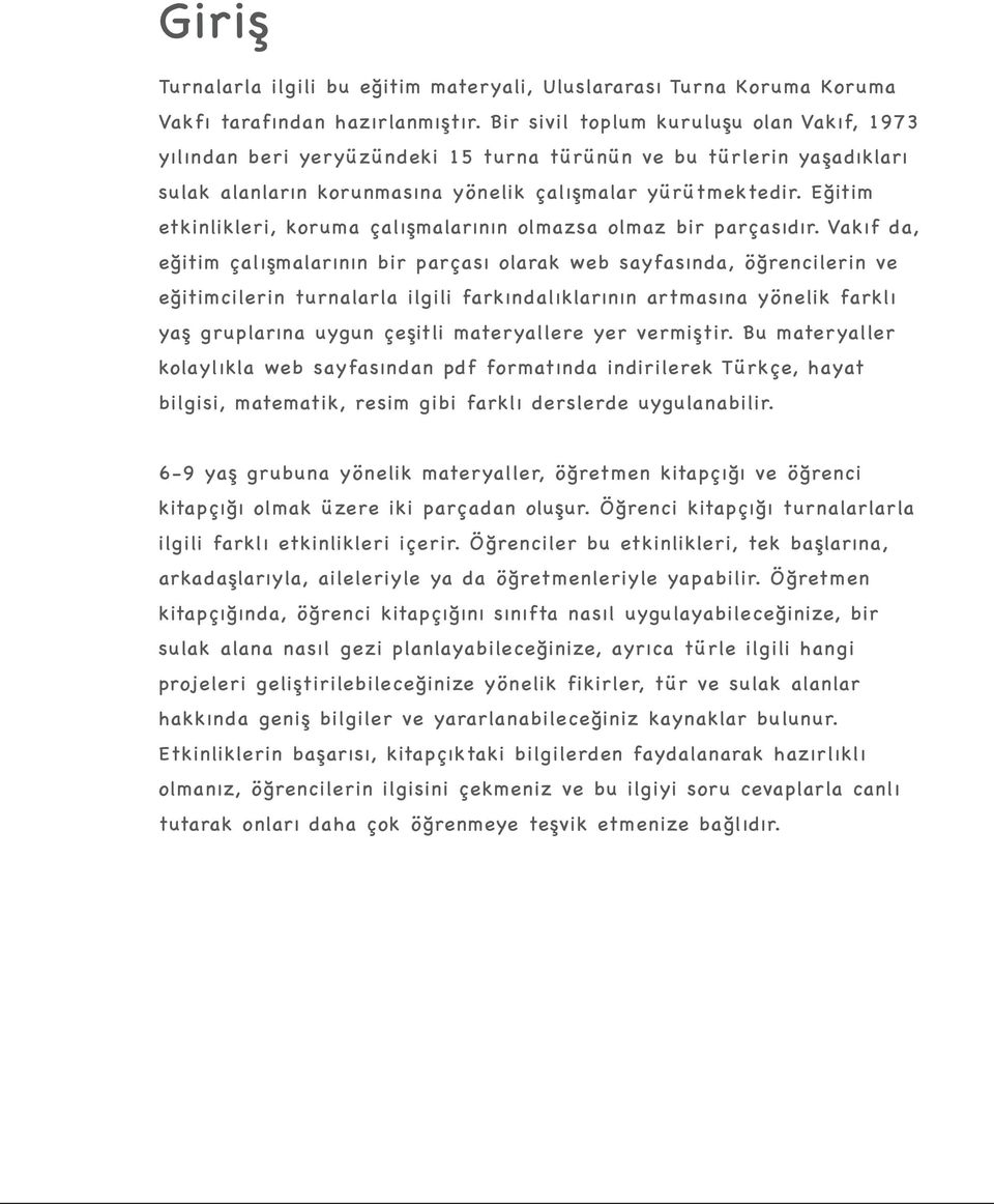 Eğitim etkinlikleri, koruma çalışmalarının olmazsa olmaz bir parçasıdır.