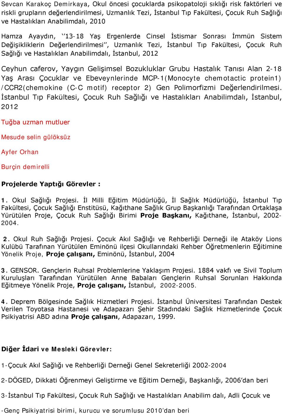 Anabilimdalı, İstanbul, 2012 Ceyhun caferov, Yaygın Gelişimsel Bozukluklar Grubu Hastalık Tanısı Alan 2-18 Yaş Arası Çocuklar ve Ebeveynlerinde MCP-1(Monocyte chemotactic protein1) /CCR2(chemokine