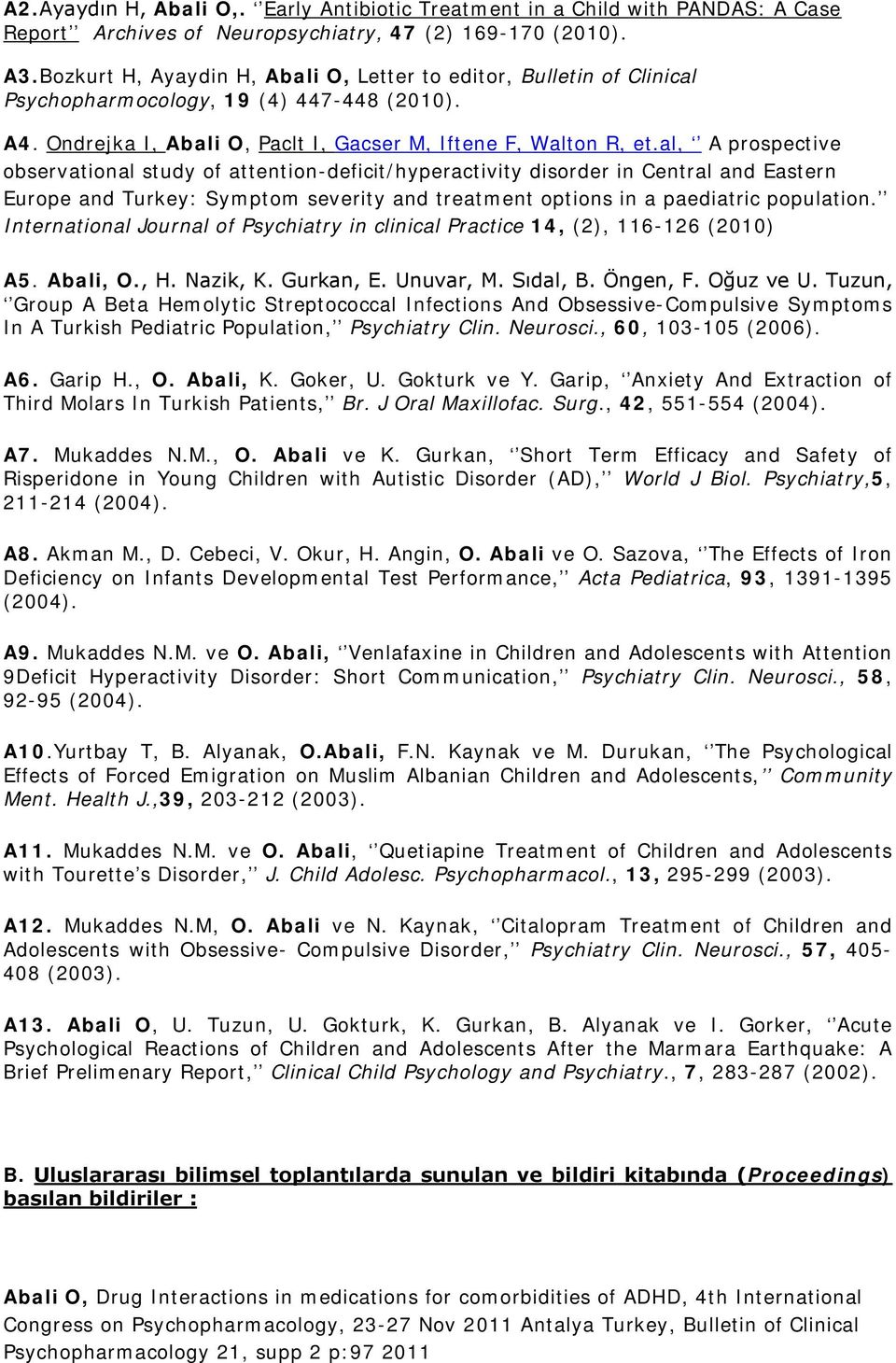 al, A prospective observational study of attention-deficit/hyperactivity disorder in Central and Eastern Europe and Turkey: Symptom severity and treatment options in a paediatric population.