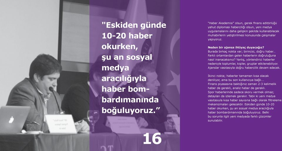 yapıyoruz. Neden bir ajansa ihtiyaç duyacağız? Burada birkaç nokta var; birincisi, doğru haber Farklı ortamlardan gelen haberlerin doğruluğuna nasıl inanacaksınız?