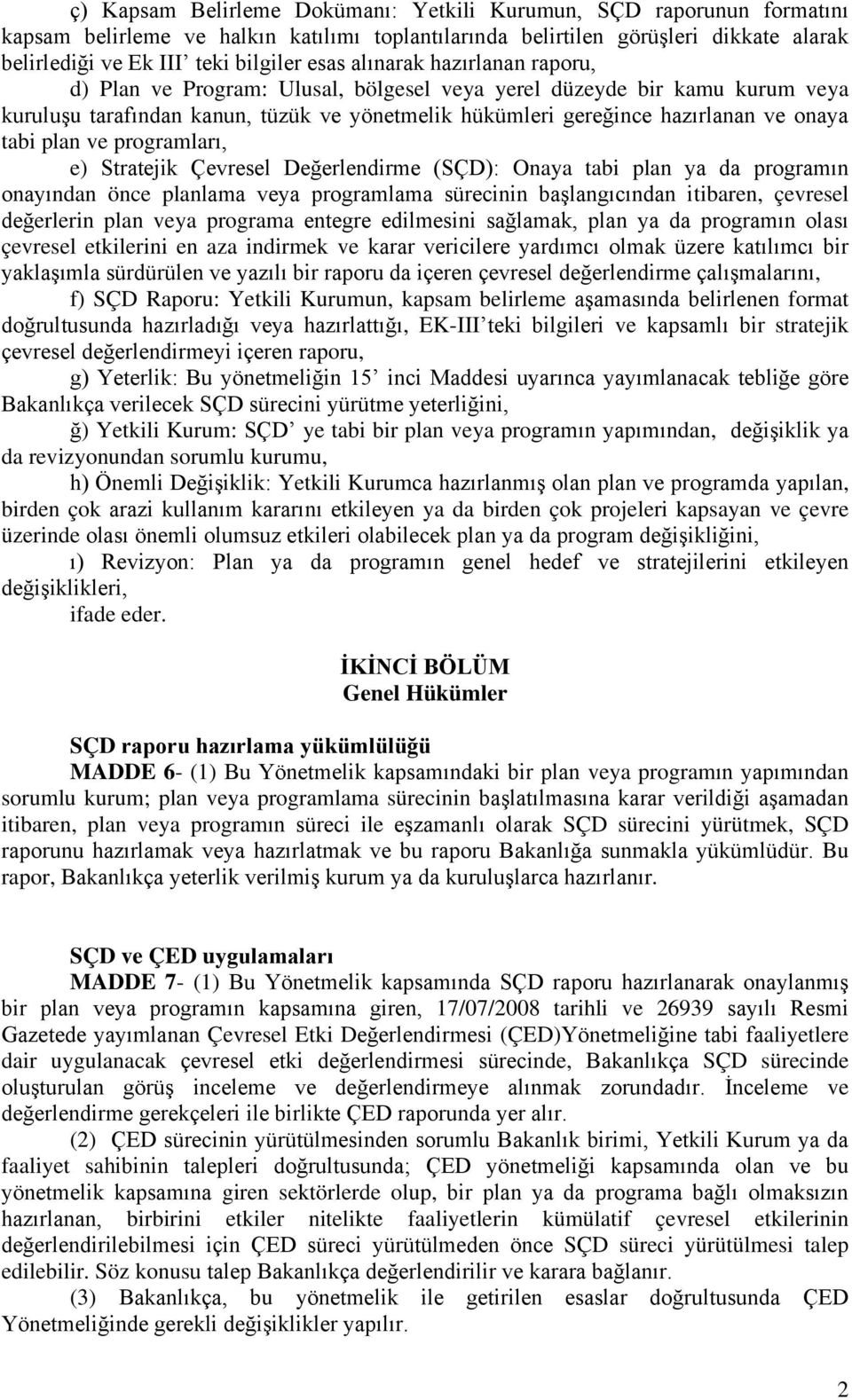 plan ve programları, e) Stratejik Çevresel Değerlendirme (SÇD): Onaya tabi plan ya da programın onayından önce planlama veya programlama sürecinin başlangıcından itibaren, çevresel değerlerin plan