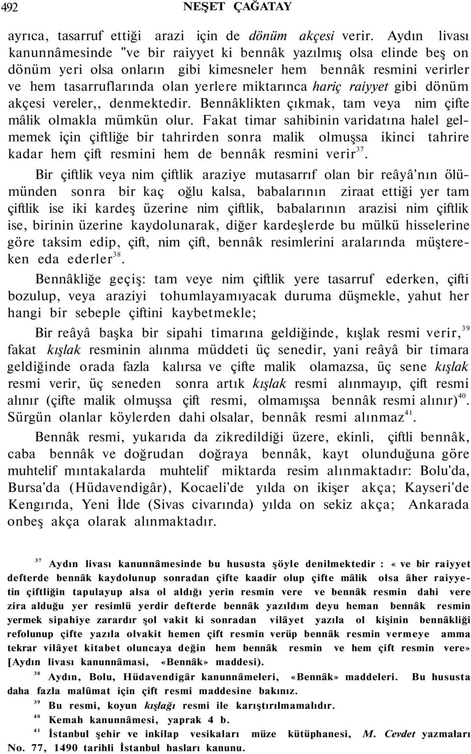 hariç raiyyet gibi dönüm akçesi vereler denmektedir. Bennâklikten çıkmak, tam veya nim çifte mâlik olmakla mümkün olur.